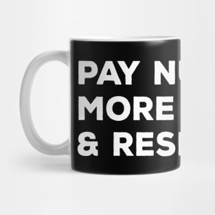 Pay Nurses More Money & Respect - Nurse Mug